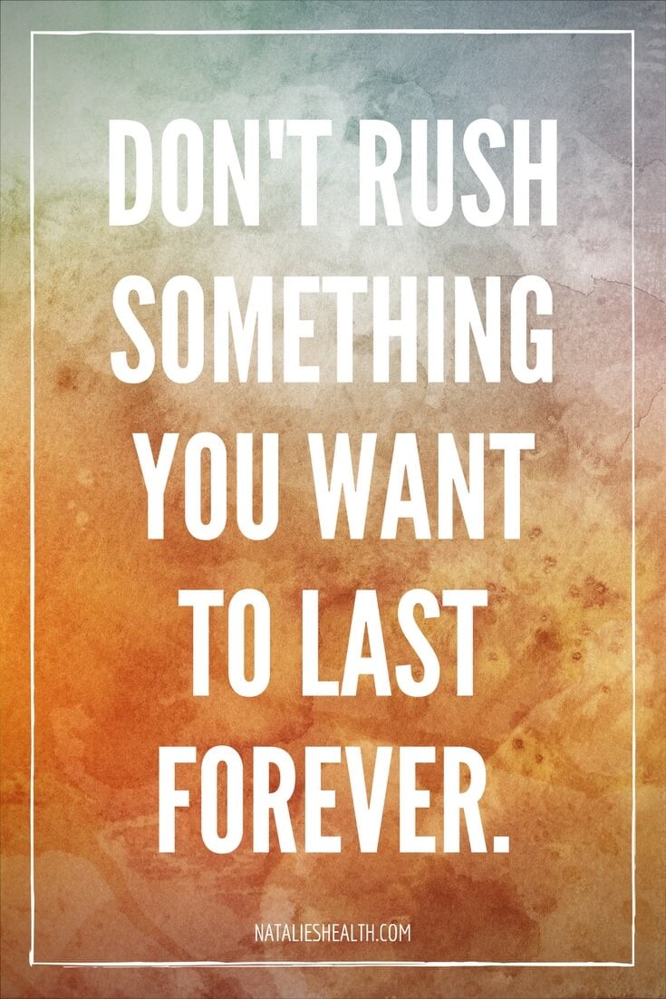 Motivation Monday Quotes. Don't rush something you want to last forever.